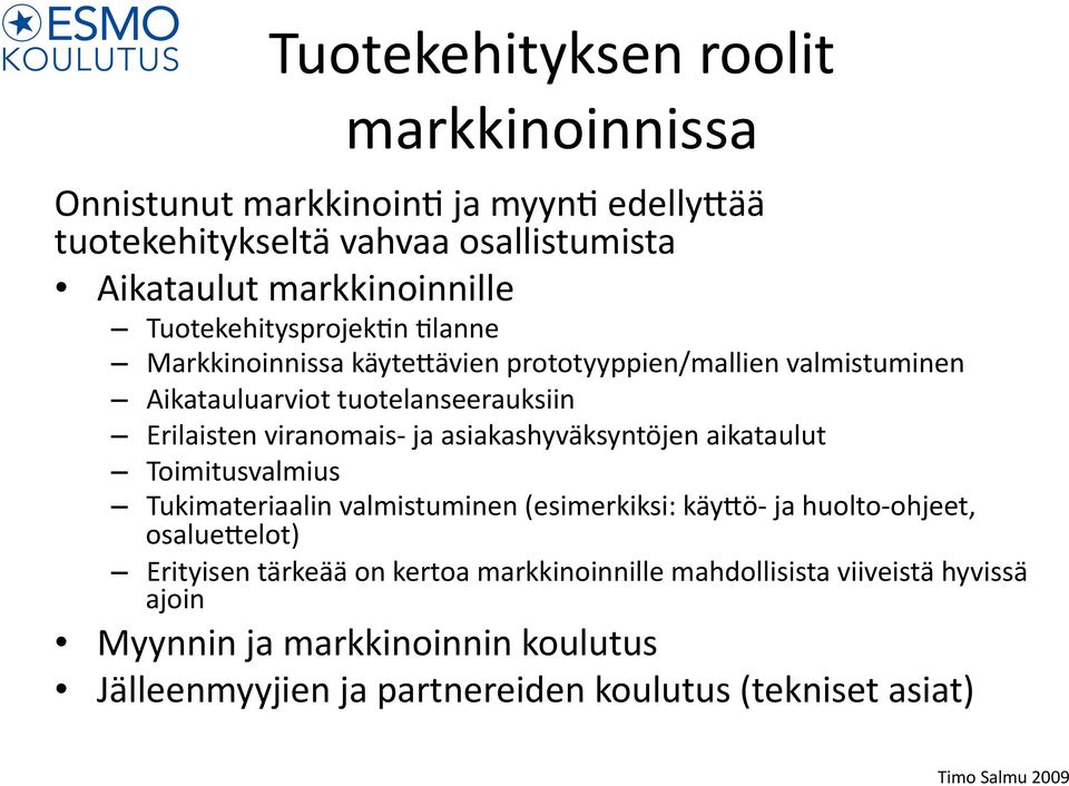 asiakashyväksyntöjen aikataulut Toimitusvalmius Tukimateriaalin valmistuminen (esimerkiksi: käy0ö- ja huolto- ohjeet, osalue0elot) Erityisen tärkeää on