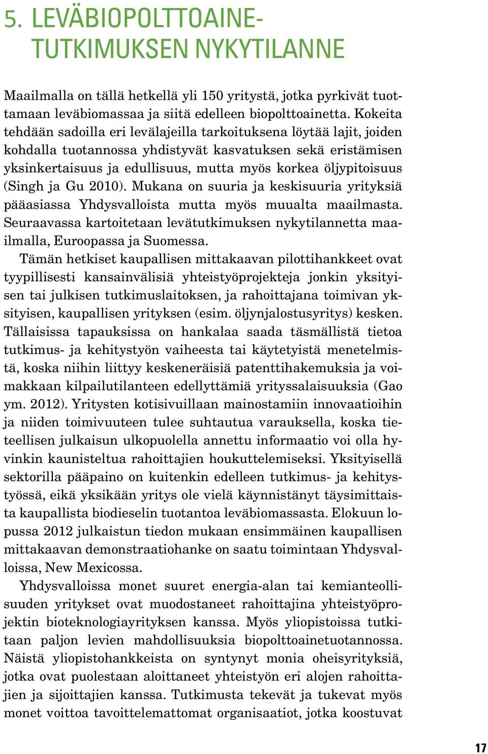 öljypitoisuus (Singh ja Gu 2010). Mukana on suuria ja keskisuuria yrityksiä pääasiassa Yhdysvalloista mutta myös muualta maailmasta.