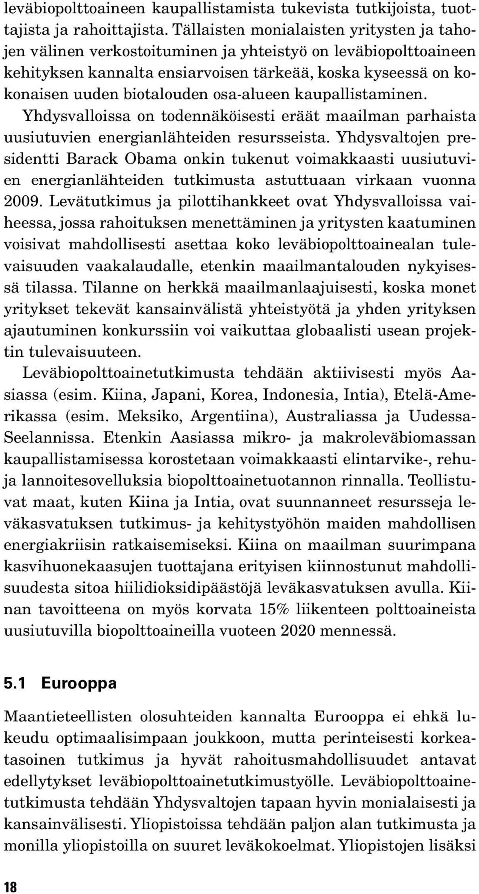 osa-alueen kaupallistaminen. Yhdysvalloissa on todennäköisesti eräät maailman par hais ta uusiutuvien energianlähteiden resursseista.