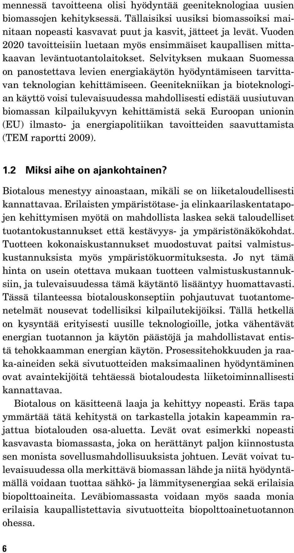 Selvityksen mukaan Suomessa on panostettava levien energiakäytön hyödyntämiseen tarvittavan teknologian kehittämiseen.