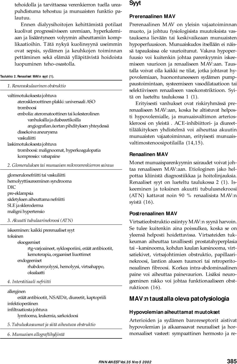 Tätä nykyä kuolinsyynä useimmin ovat sepsis, sydämen ja keuhkojen toiminnan pettäminen sekä elämää ylläpitävistä hoidoista luopuminen teho-osastolla. Taulukko 2. Renaaliset MAV:n syyt (1). 1.