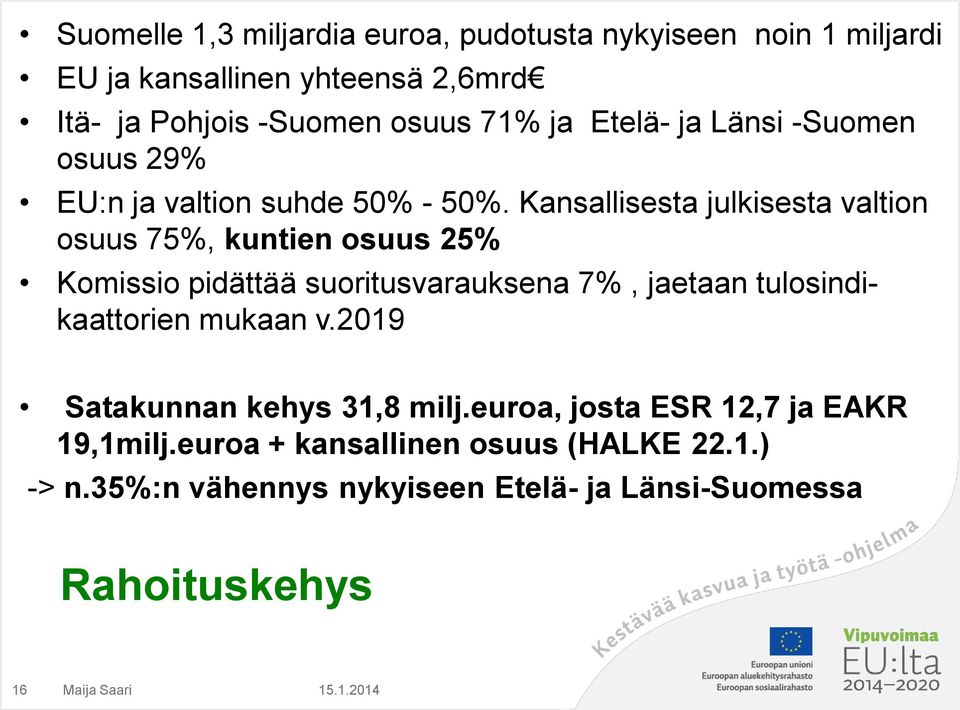 Kansallisesta julkisesta valtion osuus 75%, kuntien osuus 25% Komissio pidättää suoritusvarauksena 7%, jaetaan tulosindikaattorien