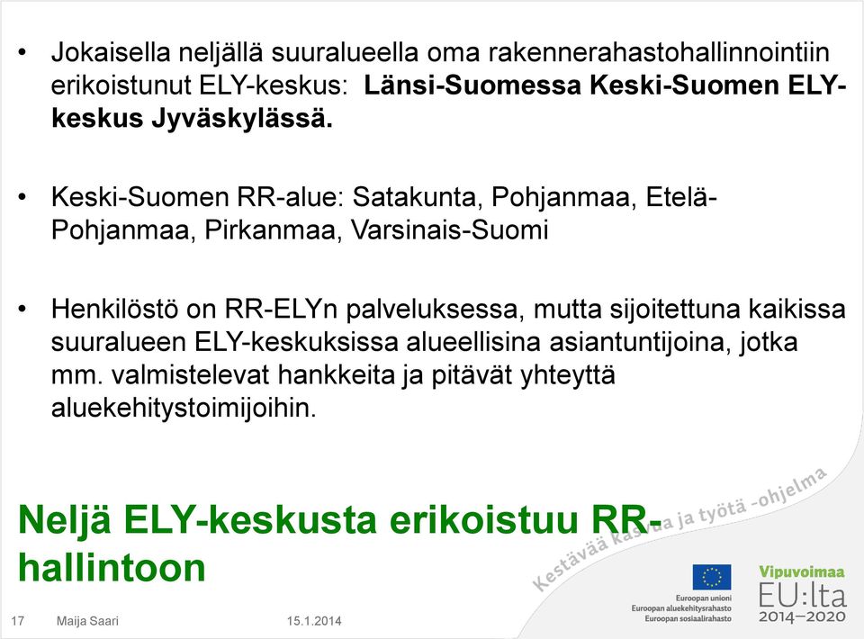 Keski-Suomen RR-alue: Satakunta, Pohjanmaa, Etelä- Pohjanmaa, Pirkanmaa, Varsinais-Suomi Henkilöstö on RR-ELYn