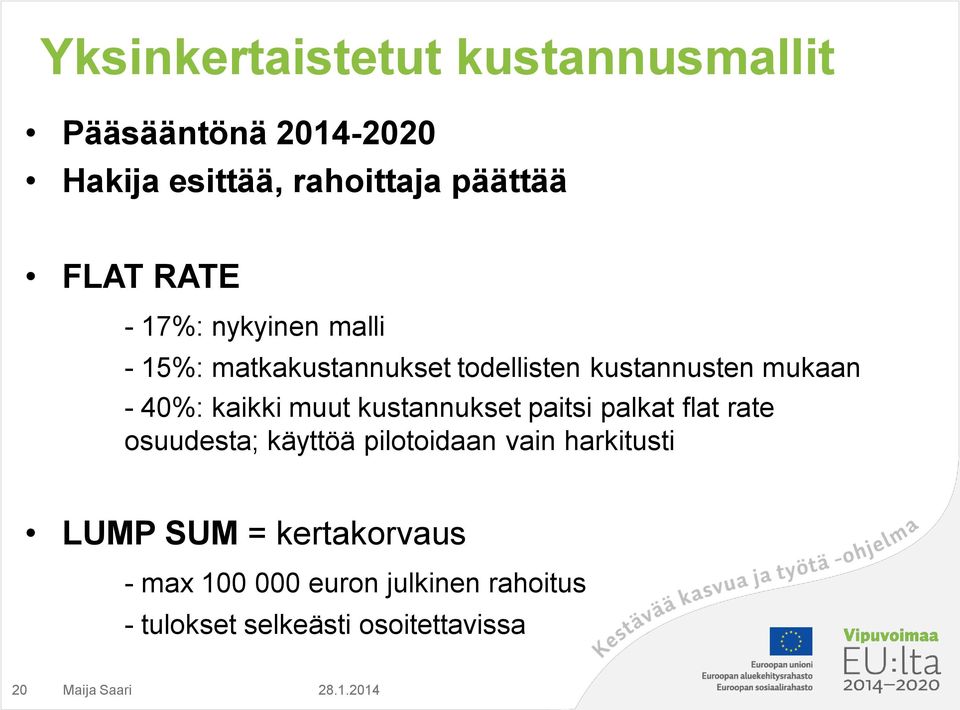 muut kustannukset paitsi palkat flat rate osuudesta; käyttöä pilotoidaan vain harkitusti LUMP SUM