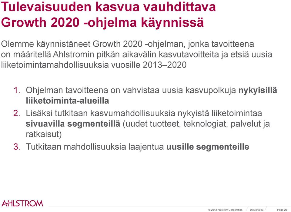 Ohjelman tavoitteena on vahvistaa uusia kasvupolkuja nykyisillä liiketoiminta-alueilla 2.