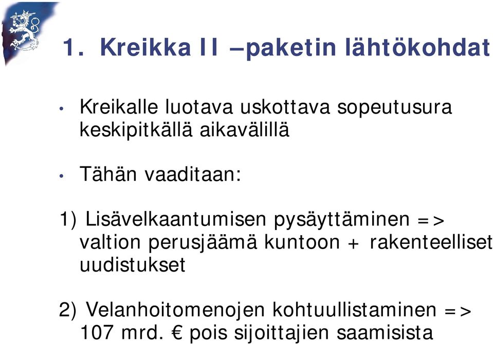 Lisävelkaantumisen pysäyttäminen => valtion perusjäämä kuntoon +