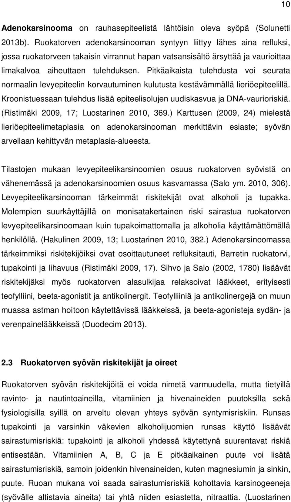 Pitkäaikaista tulehdusta voi seurata normaalin levyepiteelin korvautuminen kulutusta kestävämmällä lieriöepiteelillä. Kroonistuessaan tulehdus lisää epiteelisolujen uudiskasvua ja DNA-vaurioriskiä.