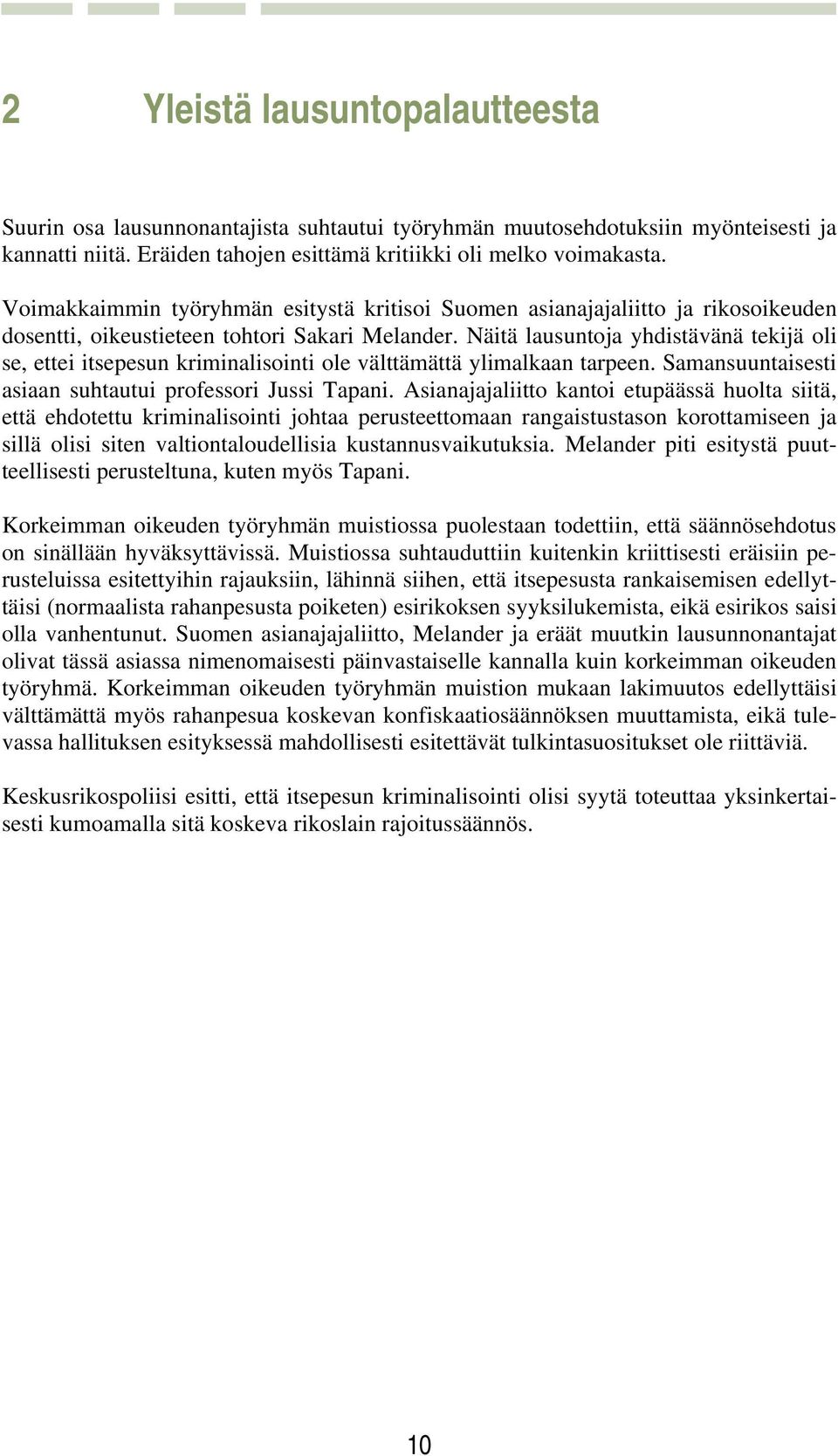 Näitä lausuntoja yhdistävänä tekijä oli se, ettei itsepesun kriminalisointi ole välttämättä ylimalkaan tarpeen. Samansuuntaisesti asiaan suhtautui professori Jussi Tapani.