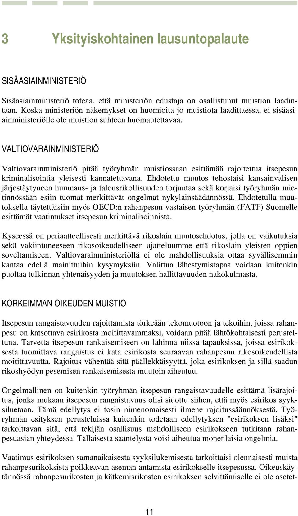 VALTIOVARAINMINISTERIÖ Valtiovarainministeriö pitää työryhmän muistiossaan esittämää rajoitettua itsepesun kriminalisointia yleisesti kannatettavana.