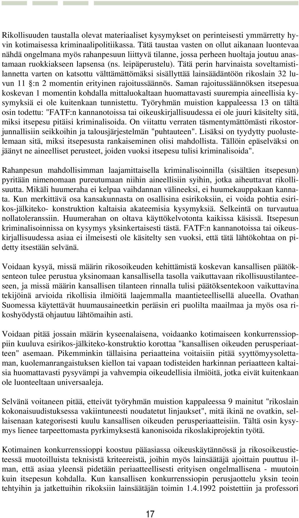 Tätä perin harvinaista soveltamistilannetta varten on katsottu välttämättömäksi sisällyttää lainsäädäntöön rikoslain 32 luvun 11 :n 2 momentin erityinen rajoitussäännös.