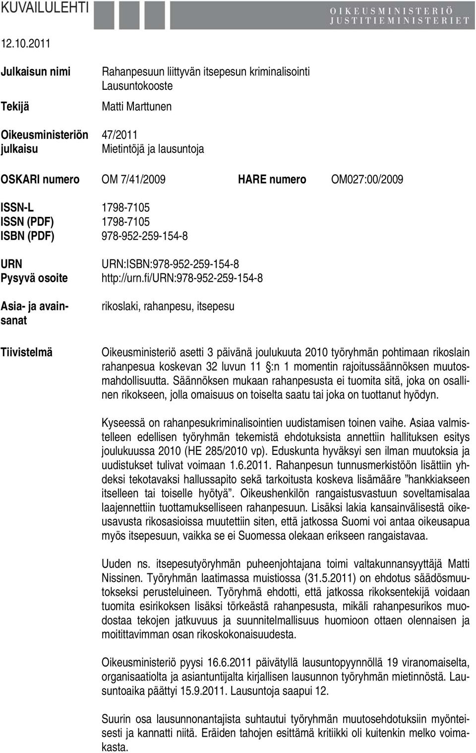 numero OM027:00/2009 ISSN-L 1798-7105 ISSN (PDF) 1798-7105 ISBN (PDF) 978-952-259-154-8 URN Pysyvä osoite Asia- ja avainsanat Tiivistelmä URN:ISBN:978-952-259-154-8 http://urn.