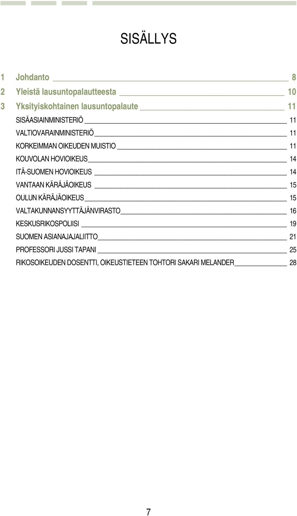 ITÄ-SUOMEN HOVIOIKEUS 14 VANTAAN KÄRÄJÄOIKEUS 15 OULUN KÄRÄJÄOIKEUS 15 VALTAKUNNANSYYTTÄJÄNVIRASTO 16