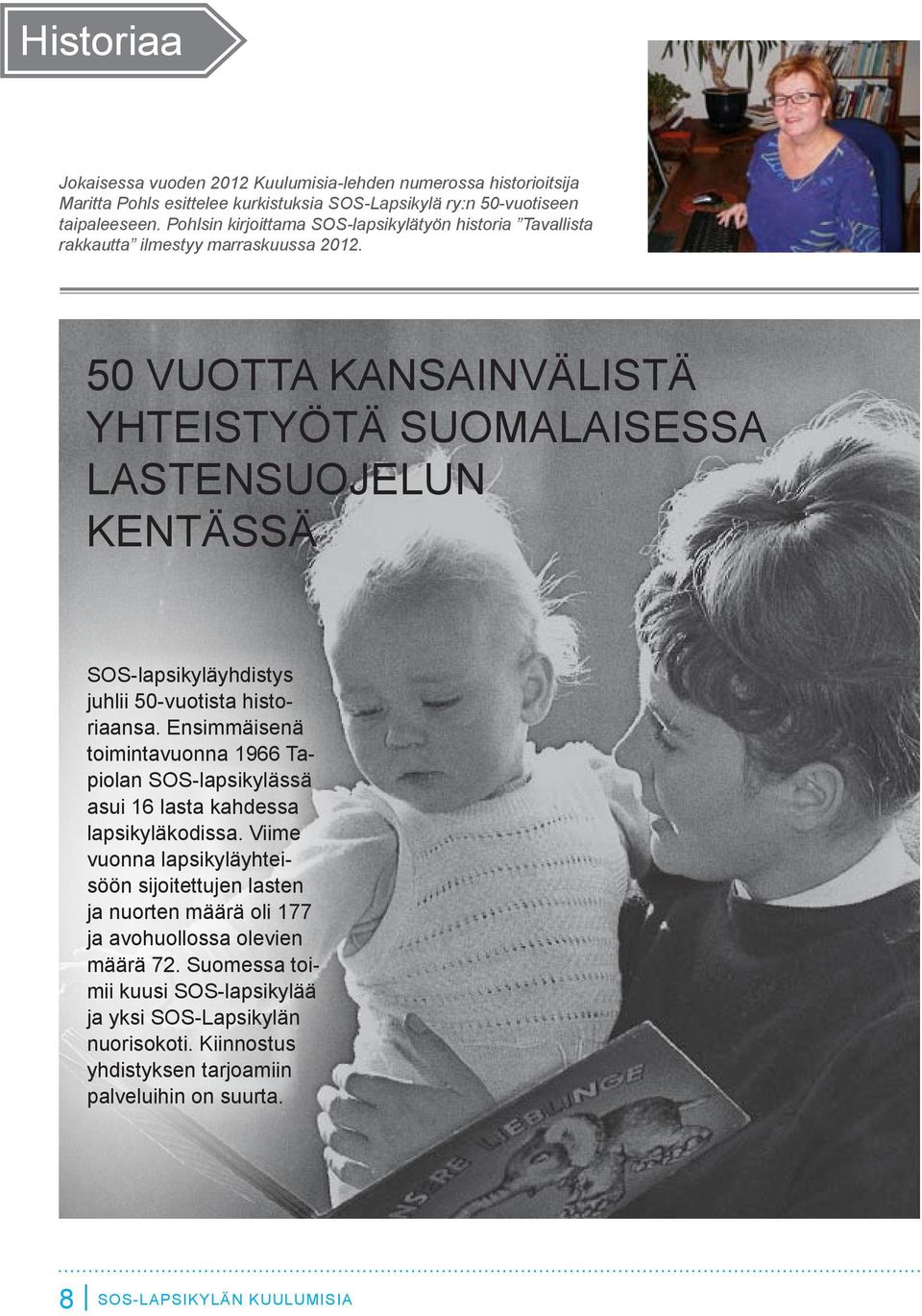 50 VUOTTA KANSAINVÄLISTÄ YHTEISTYÖTÄ SUOMALAISESSA LASTENSUOJELUN KENTÄSSÄ SOS-lapsikyläyhdistys juhlii 50-vuotista historiaansa.