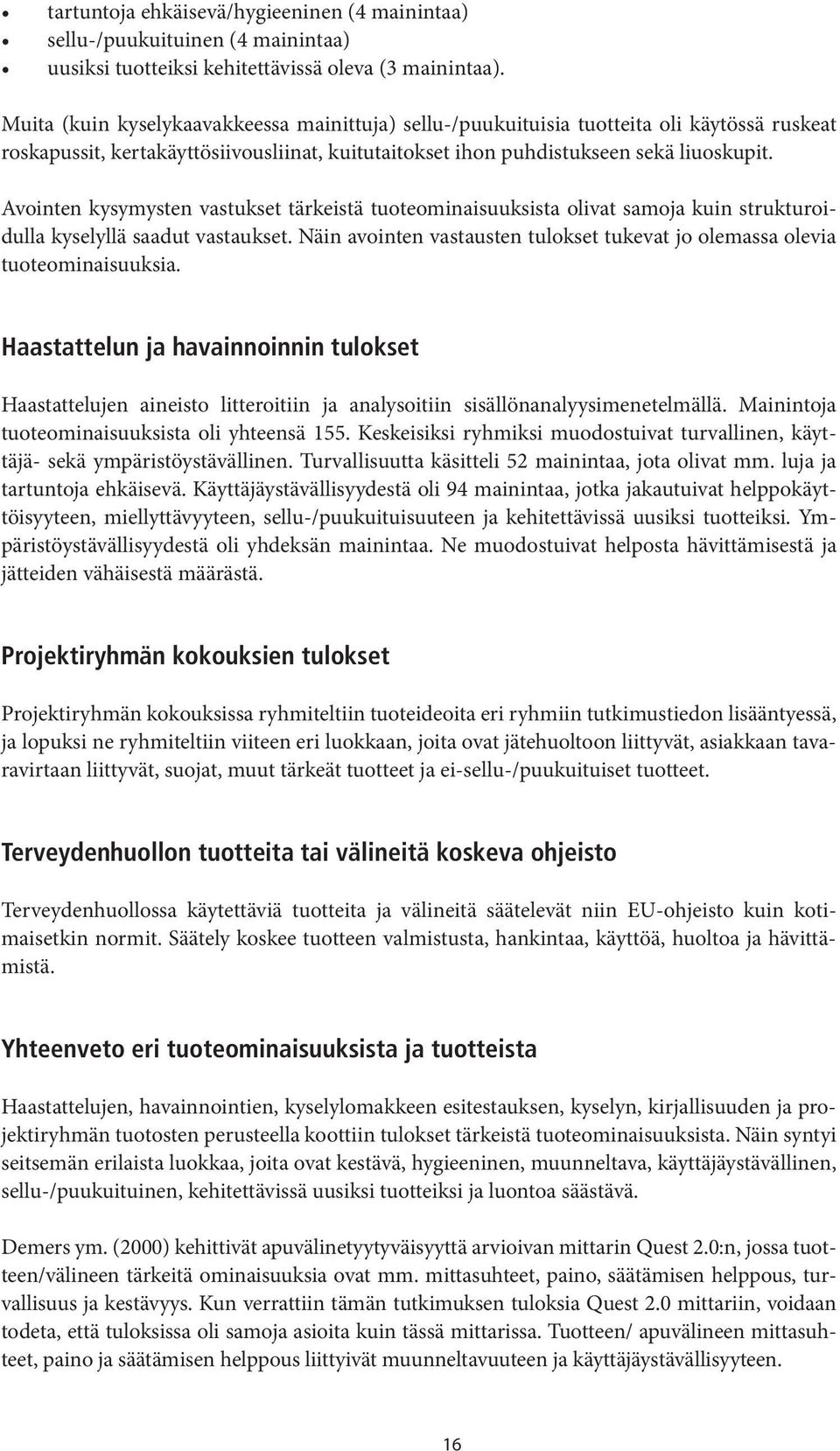 Avointen kysymysten vastukset tärkeistä tuoteominaisuuksista olivat samoja kuin strukturoidulla kyselyllä saadut vastaukset.