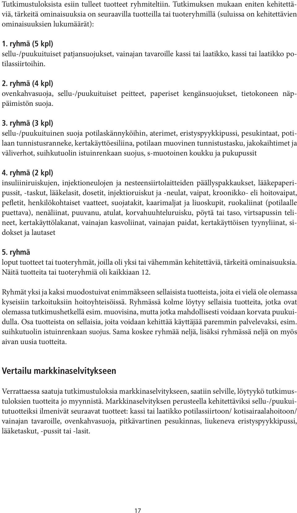 ryhmä (5 kpl) sellu-/puukuituiset patjansuojukset, vainajan tavaroille kassi tai laatikko, kassi tai laatikko potilassiirtoihin. 2.