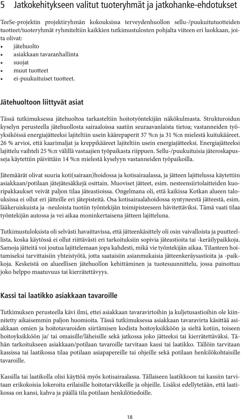 Jätehuoltoon liittyvät asiat Tässä tutkimuksessa jätehuoltoa tarkasteltiin hoitotyöntekijän näkökulmasta.