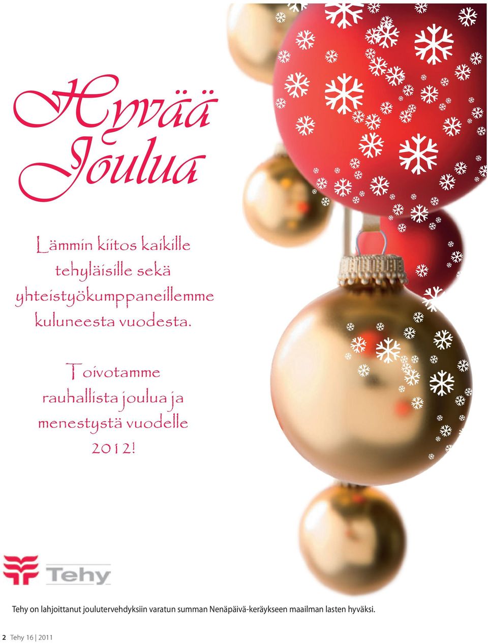 Toivotamme rauhallista joulua ja menestystä vuodelle 2012!