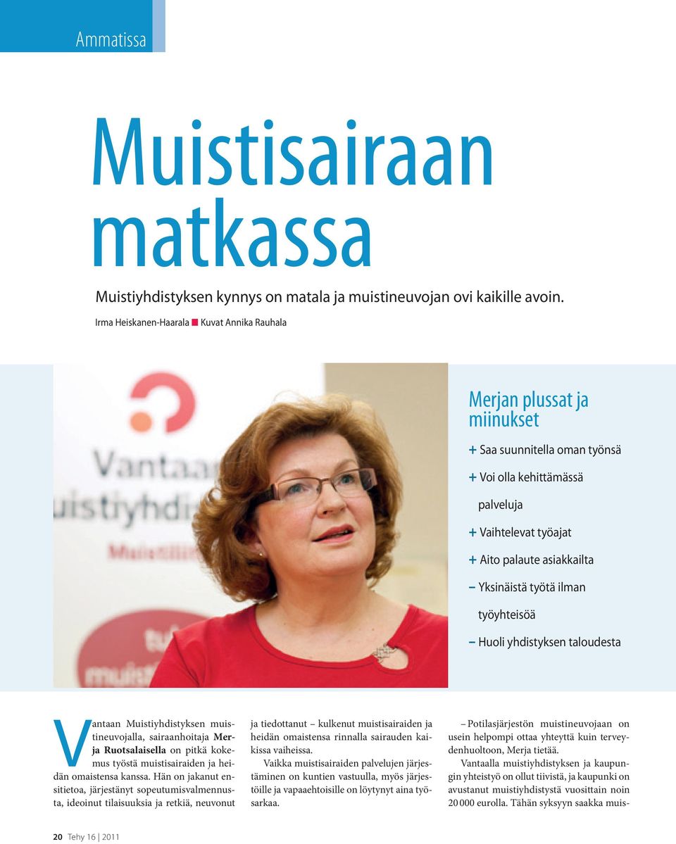 työtä ilman työyhteisöä Huoli yhdistyksen taloudesta Vantaan Muistiyhdistyksen muistineuvojalla, sairaanhoitaja Merja Ruotsalaisella on pitkä kokemus työstä muistisairaiden ja heidän omaistensa