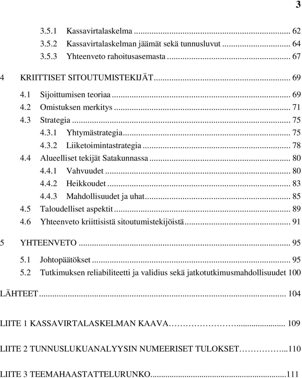 .. 85 4.5 Taloudelliset aspektit... 89 4.6 Yhteenveto kriittisistä sitoutumistekijöistä... 91 5 YHTEENVETO... 95 5.