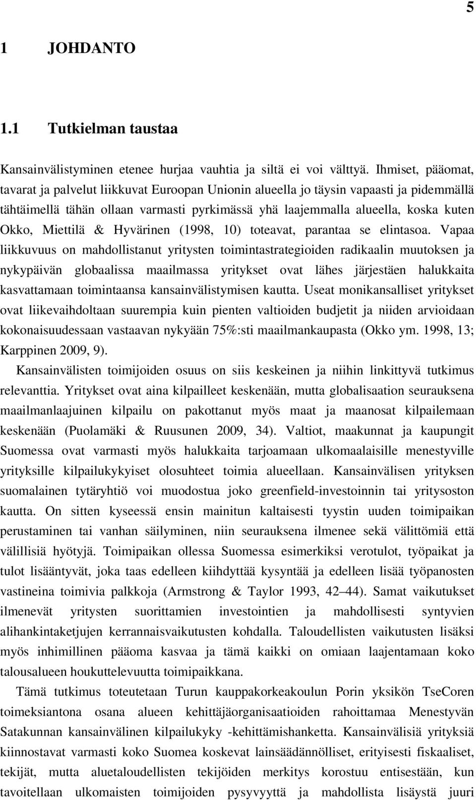 Miettilä & Hyvärinen (1998, 10) toteavat, parantaa se elintasoa.