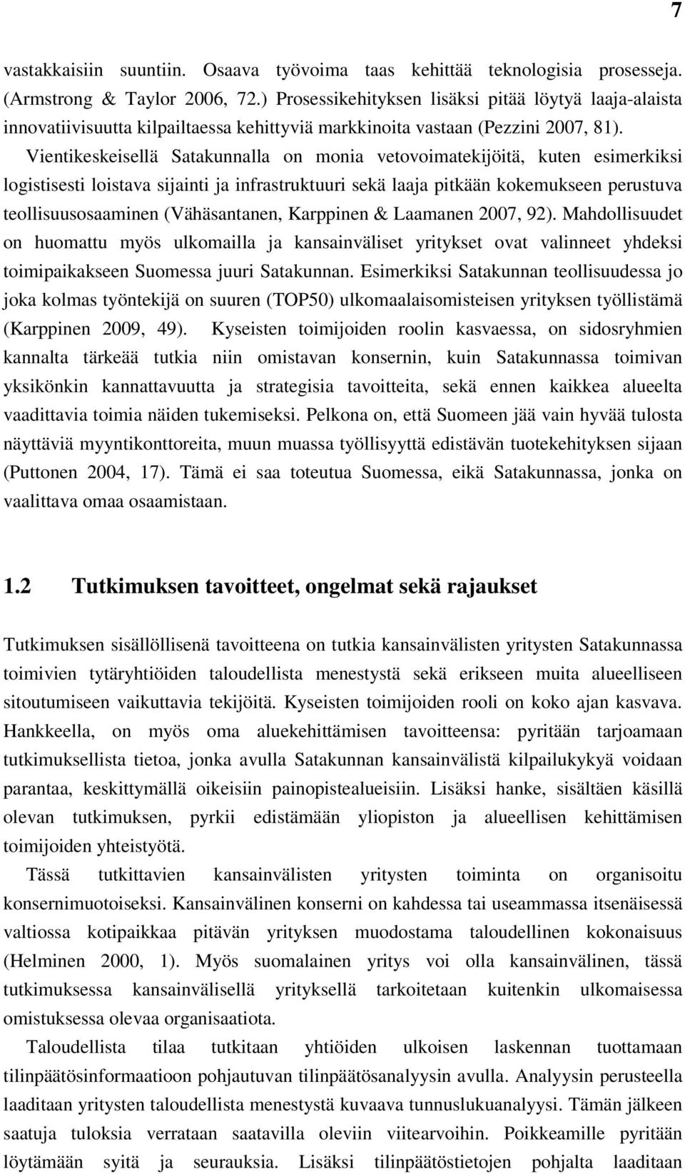 Vientikeskeisellä Satakunnalla on monia vetovoimatekijöitä, kuten esimerkiksi logistisesti loistava sijainti ja infrastruktuuri sekä laaja pitkään kokemukseen perustuva teollisuusosaaminen