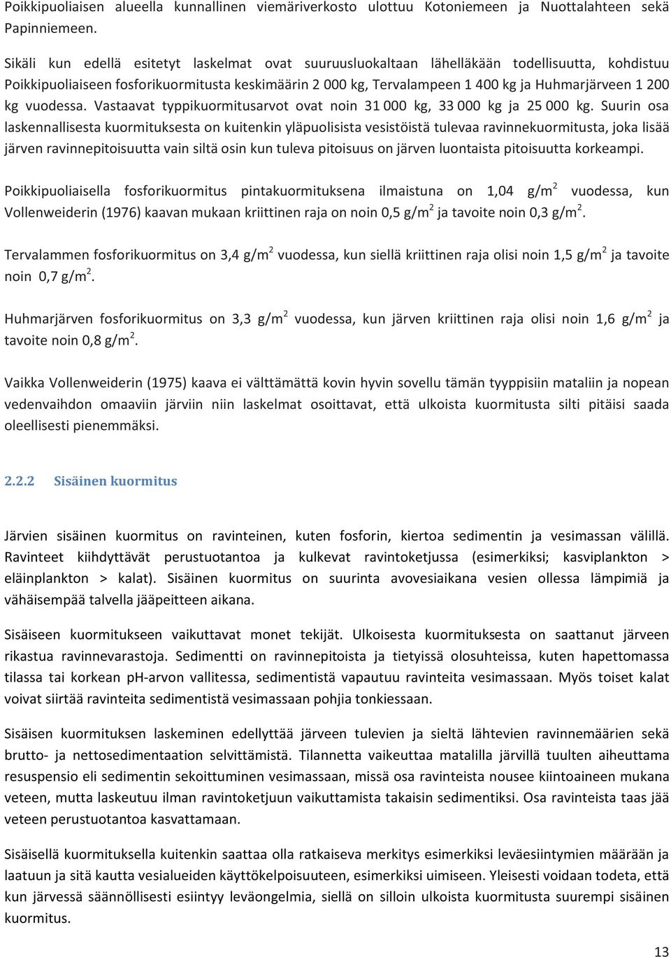 200 kg vuodessa. Vastaavat typpikuormitusarvot ovat noin 31 000 kg, 33 000 kg ja 25 000 kg.