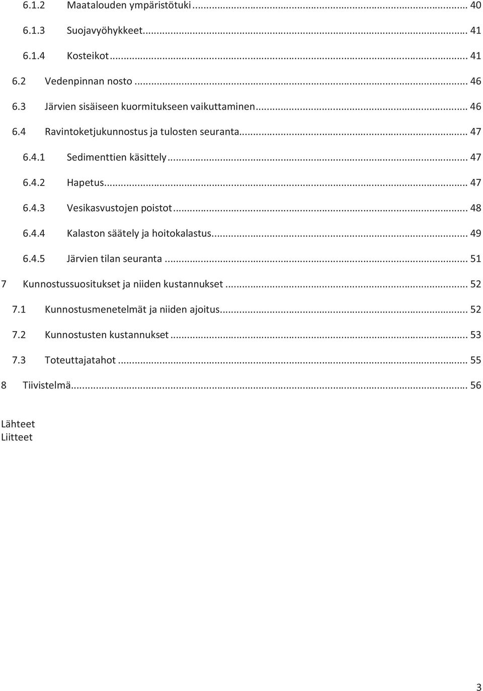 .. 47 6.4.3 Vesikasvustojen poistot... 48 6.4.4 Kalaston säätely ja hoitokalastus... 49 6.4.5 Järvien tilan seuranta.