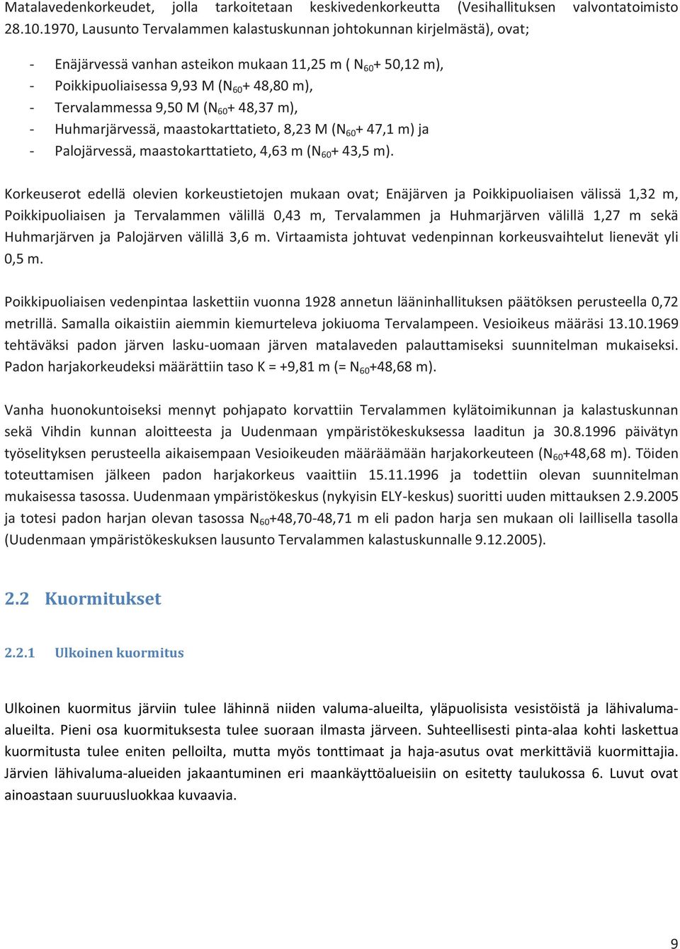 9,50 M (N 60 + 48,37 m), - Huhmarjärvessä, maastokarttatieto, 8,23 M (N 60 + 47,1 m) ja - Palojärvessä, maastokarttatieto, 4,63 m (N 60 + 43,5 m).