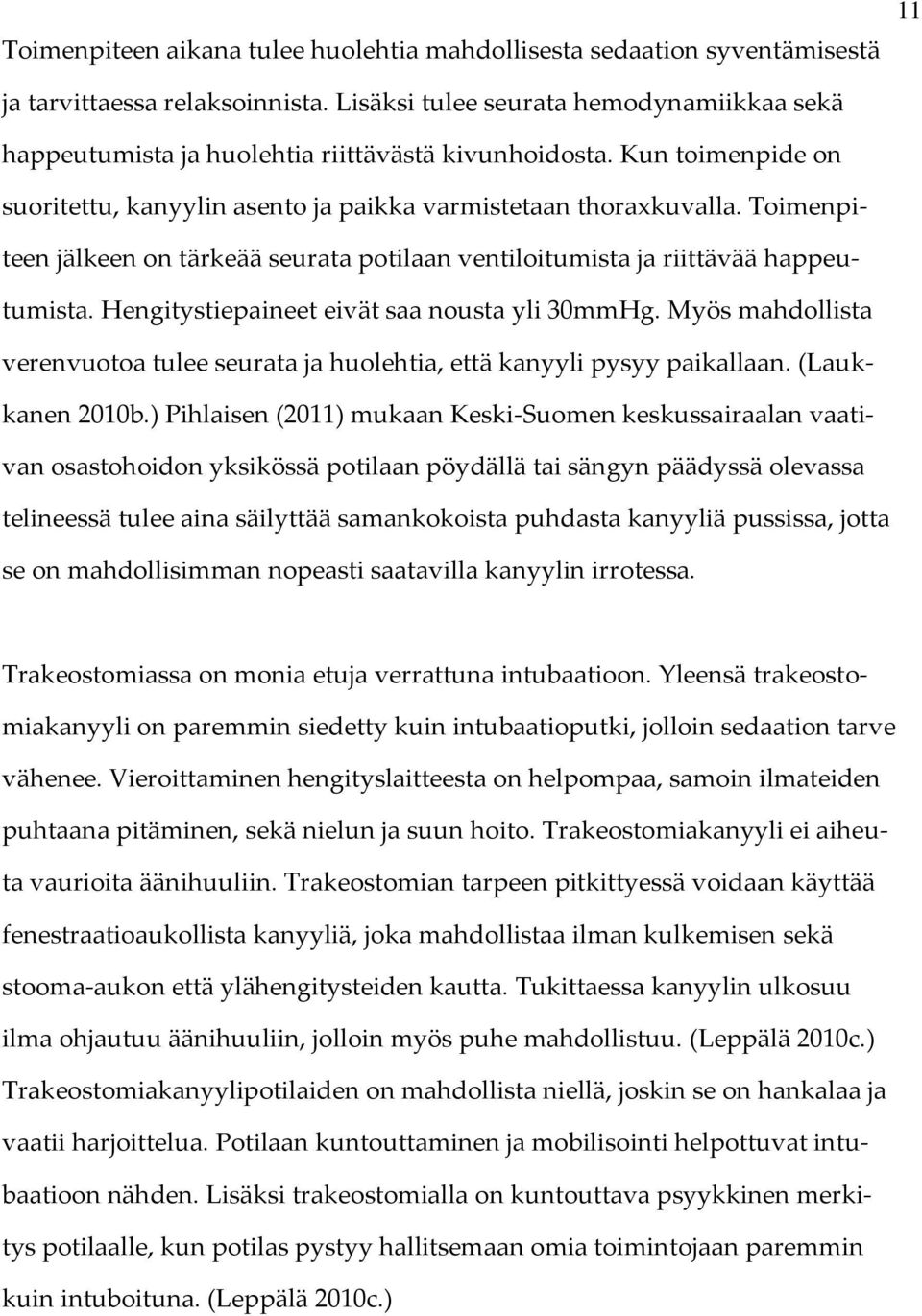 Toimenpiteen jälkeen on tärkeää seurata potilaan ventiloitumista ja riittävää happeutumista. Hengitystiepaineet eivät saa nousta yli 30mmHg.