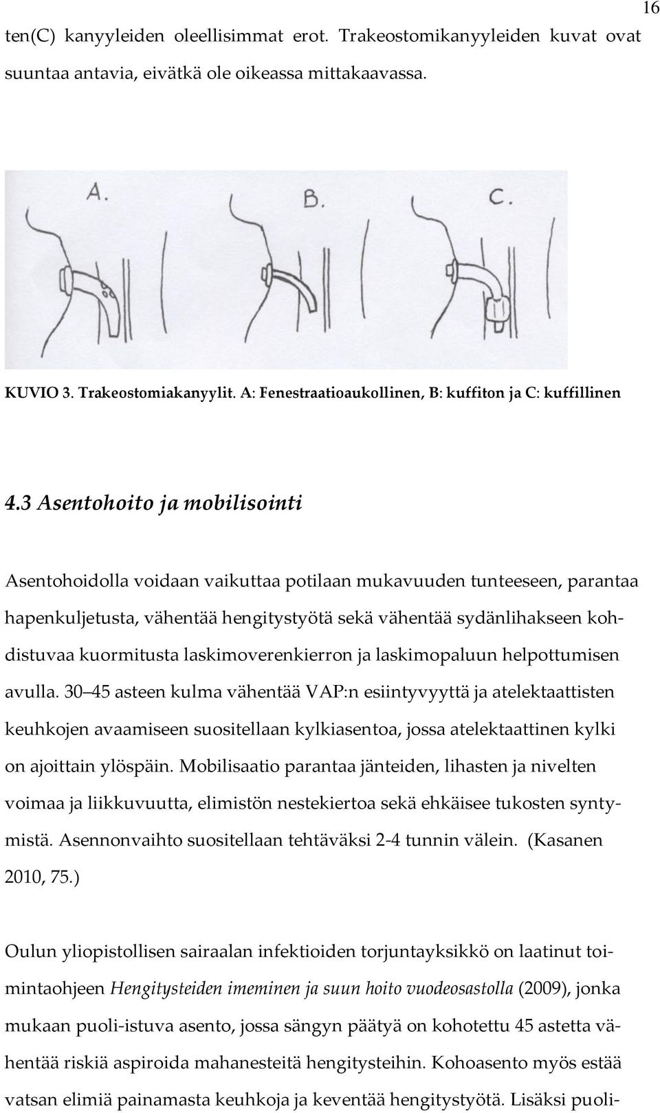 3 Asentohoito ja mobilisointi Asentohoidolla voidaan vaikuttaa potilaan mukavuuden tunteeseen, parantaa hapenkuljetusta, vähentää hengitystyötä sekä vähentää sydänlihakseen kohdistuvaa kuormitusta