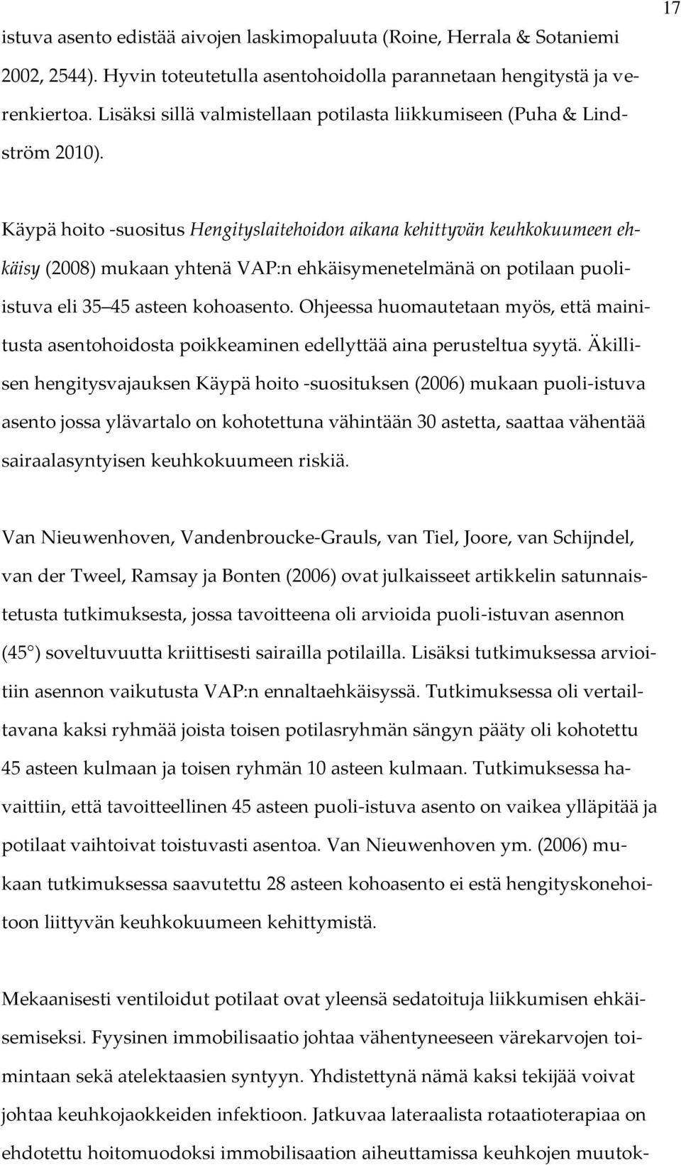 Käypä hoito -suositus Hengityslaitehoidon aikana kehittyvän keuhkokuumeen ehkäisy (2008) mukaan yhtenä VAP:n ehkäisymenetelmänä on potilaan puoliistuva eli 35 45 asteen kohoasento.