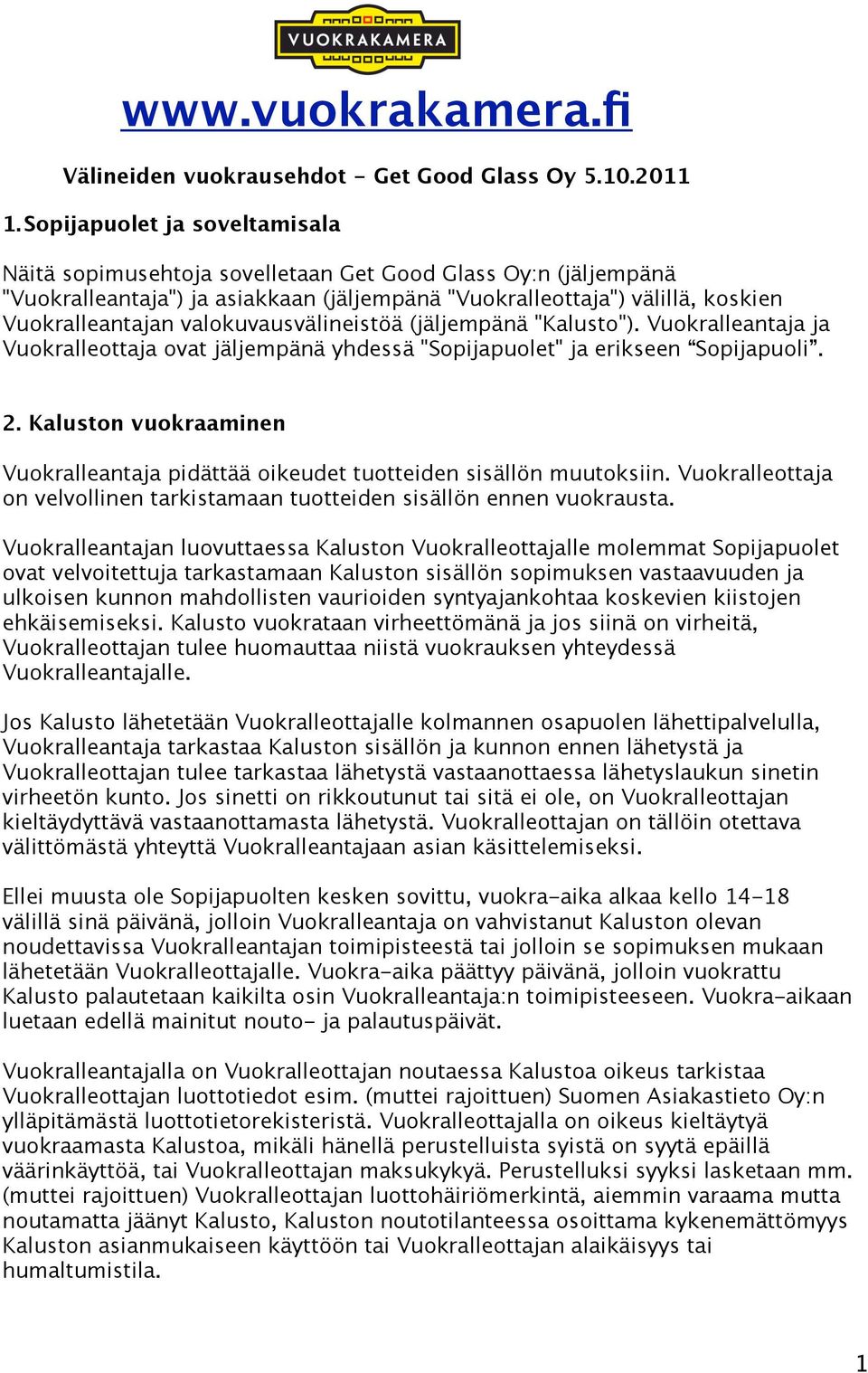 valokuvausvälineistöä (jäljempänä "Kalusto"). Vuokralleantaja ja Vuokralleottaja ovat jäljempänä yhdessä "Sopijapuolet" ja erikseen Sopijapuoli. 2.