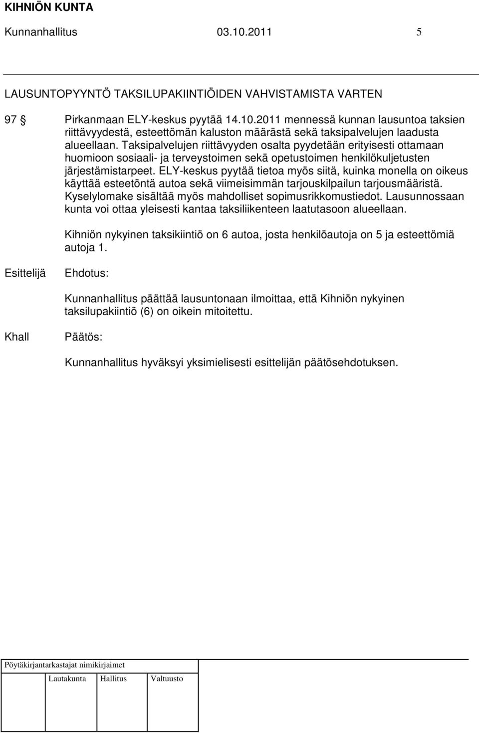 ELY-keskus pyytää tietoa myös siitä, kuinka monella on oikeus käyttää esteetöntä autoa sekä viimeisimmän tarjouskilpailun tarjousmääristä. Kyselylomake sisältää myös mahdolliset sopimusrikkomustiedot.