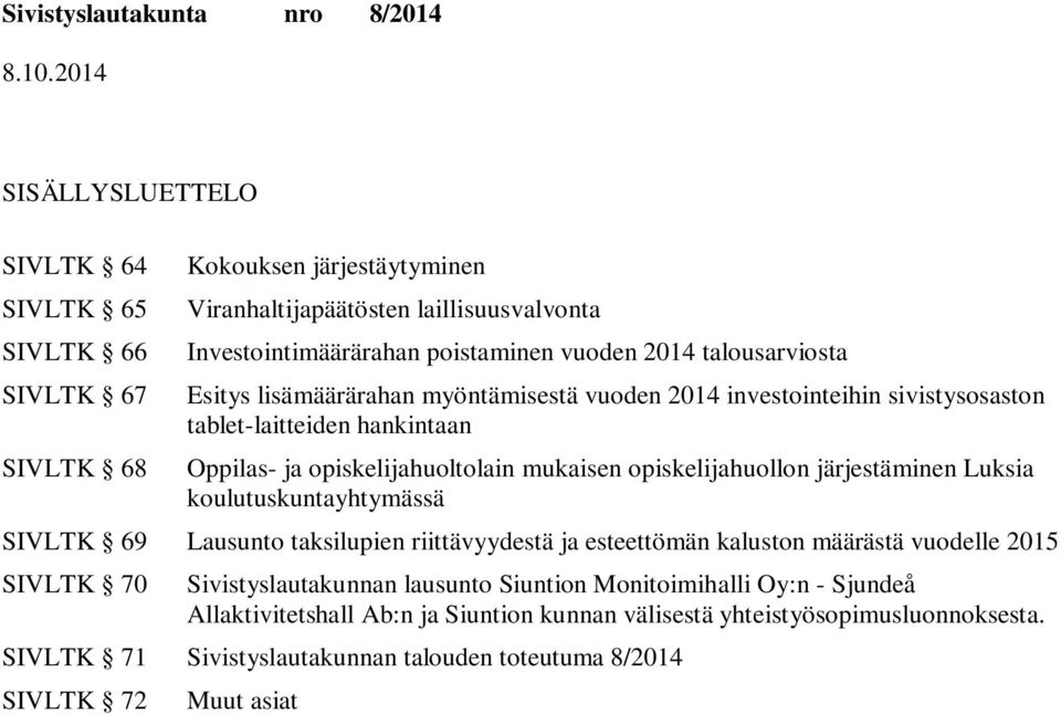 opiskelijahuollon järjestäminen Luksia koulutuskuntayhtymässä SIVLTK 69 Lausunto taksilupien riittävyydestä ja esteettömän kaluston määrästä vuodelle 2015 SIVLTK 70