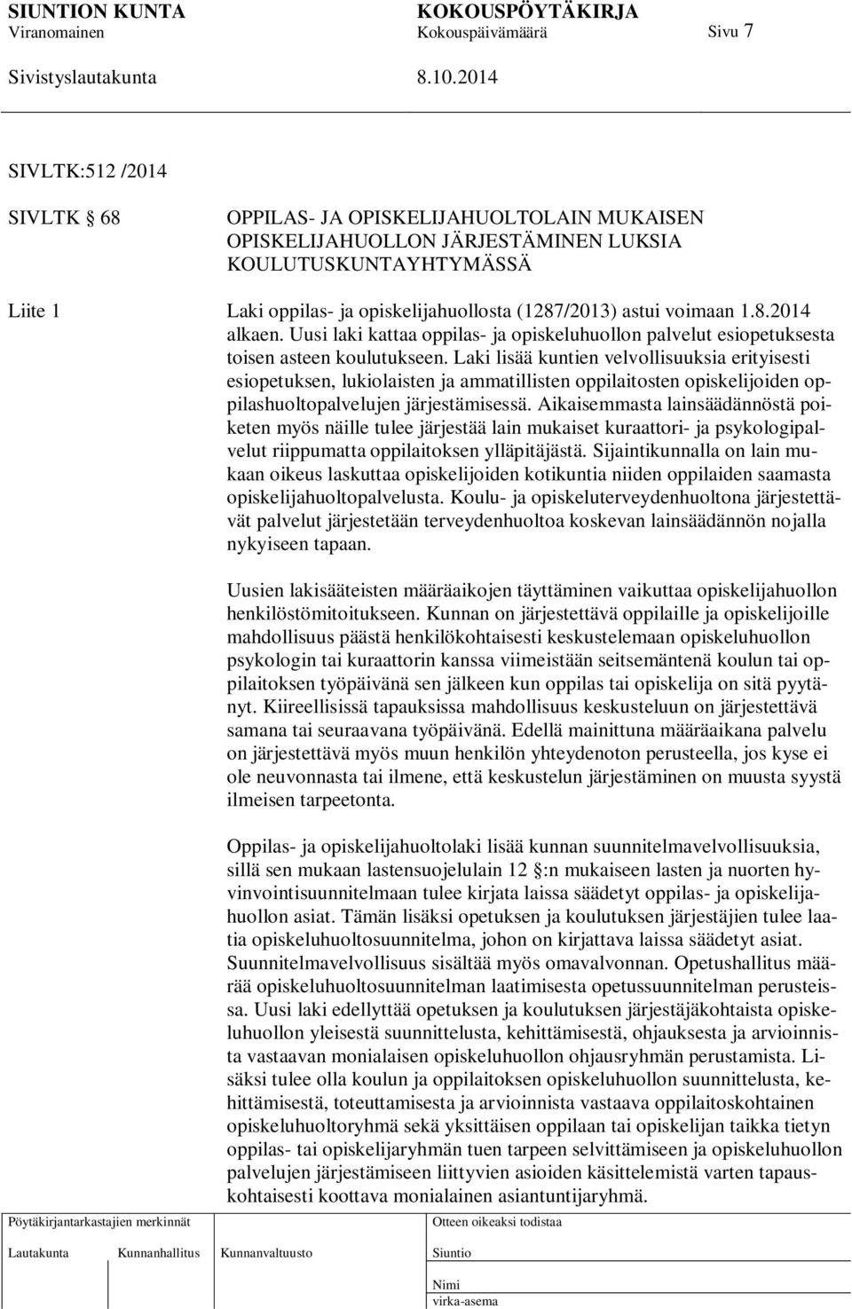 Laki lisää kuntien velvollisuuksia erityisesti esiopetuksen, lukiolaisten ja ammatillisten oppilaitosten opiskelijoiden oppilashuoltopalvelujen järjestämisessä.