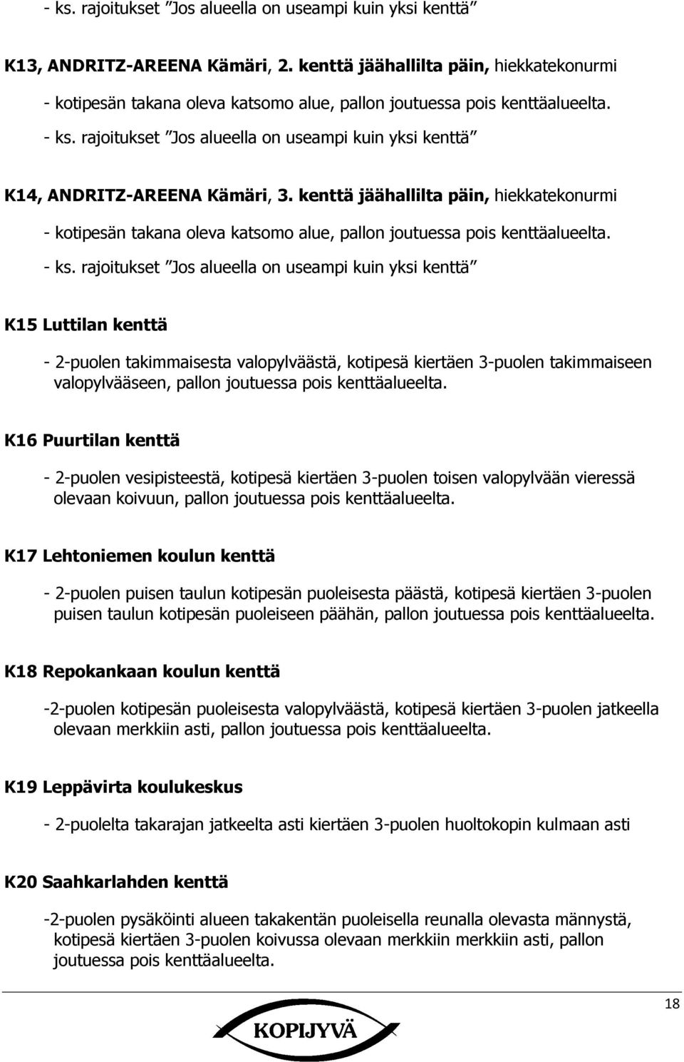 rajoitukset Jos alueella on useampi kuin yksi kenttä K14, ANDRITZ-AREENA Kämäri, 3.