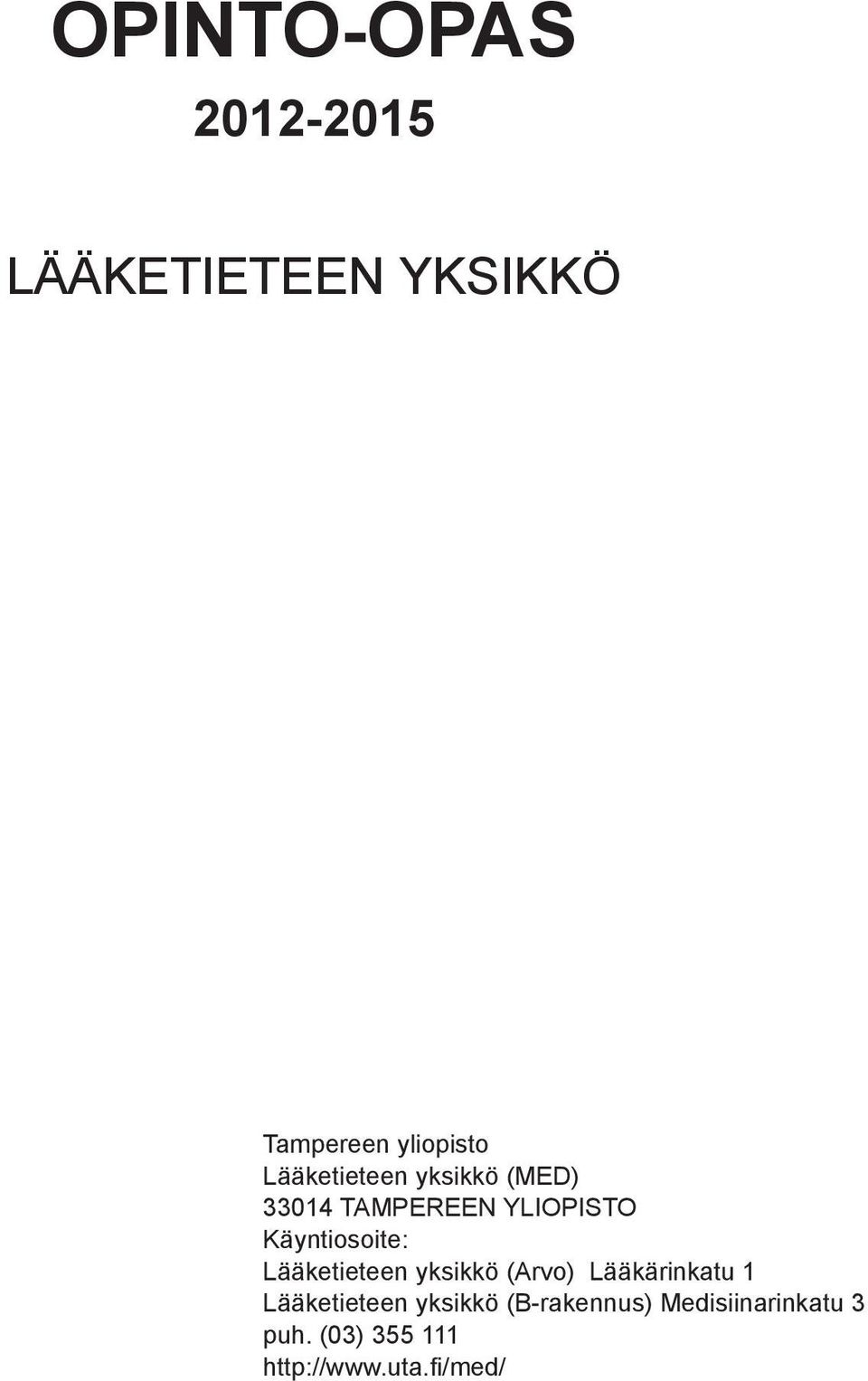 Lääketieteen yksikkö (Arvo) Lääkärinkatu 1 Lääketieteen yksikkö