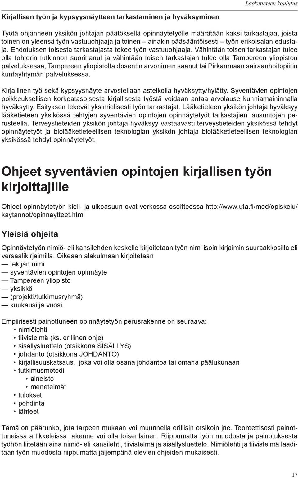 Vähintään toisen tarkastajan tulee olla tohtorin tutkinnon suorittanut ja vähintään toisen tarkastajan tulee olla Tampereen yliopiston palveluksessa, Tampereen yliopistolta dosentin arvonimen saanut