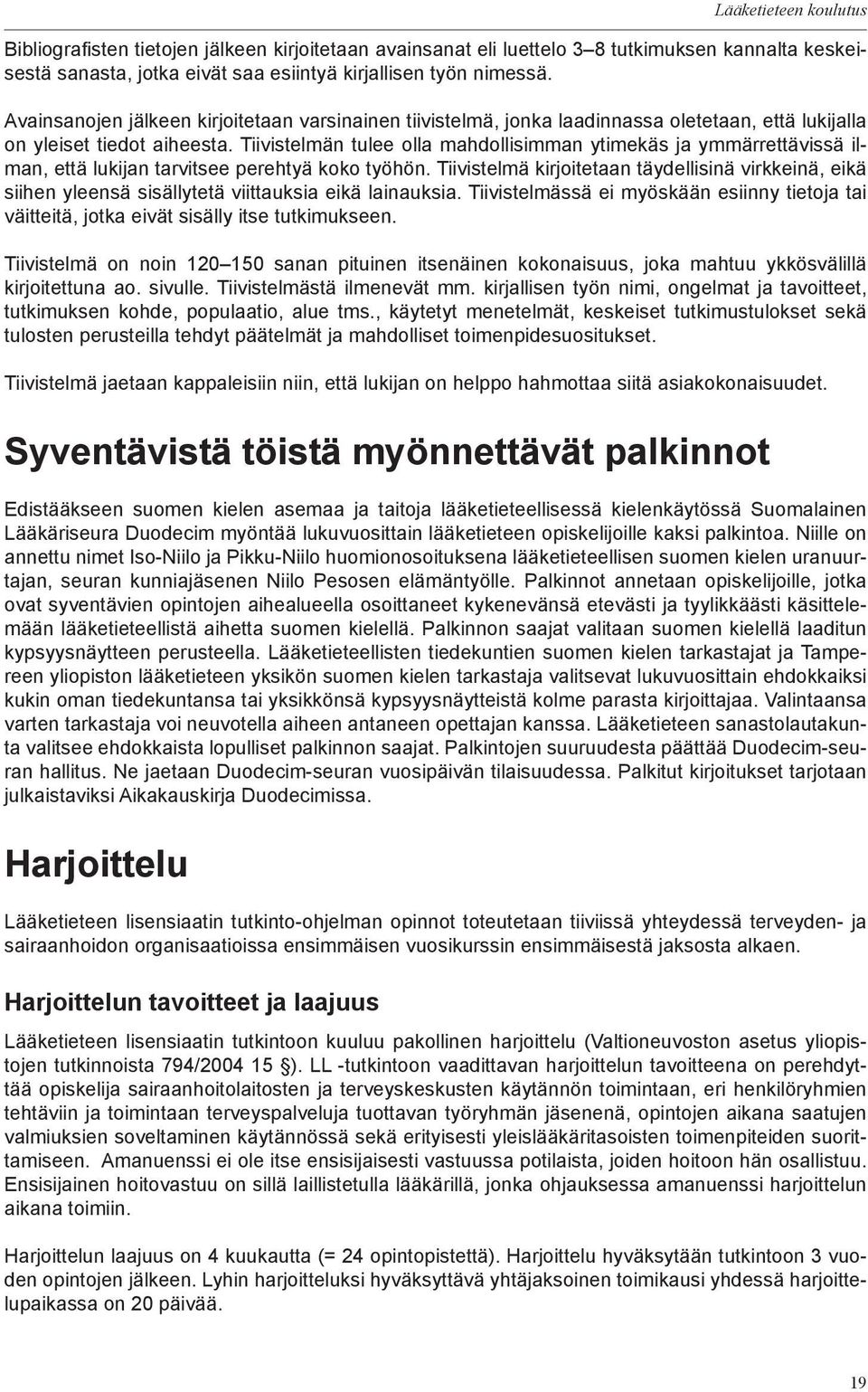 Tiivistelmän tulee olla mahdollisimman ytimekäs ja ymmärrettävissä ilman, että lukijan tarvitsee perehtyä koko työhön.