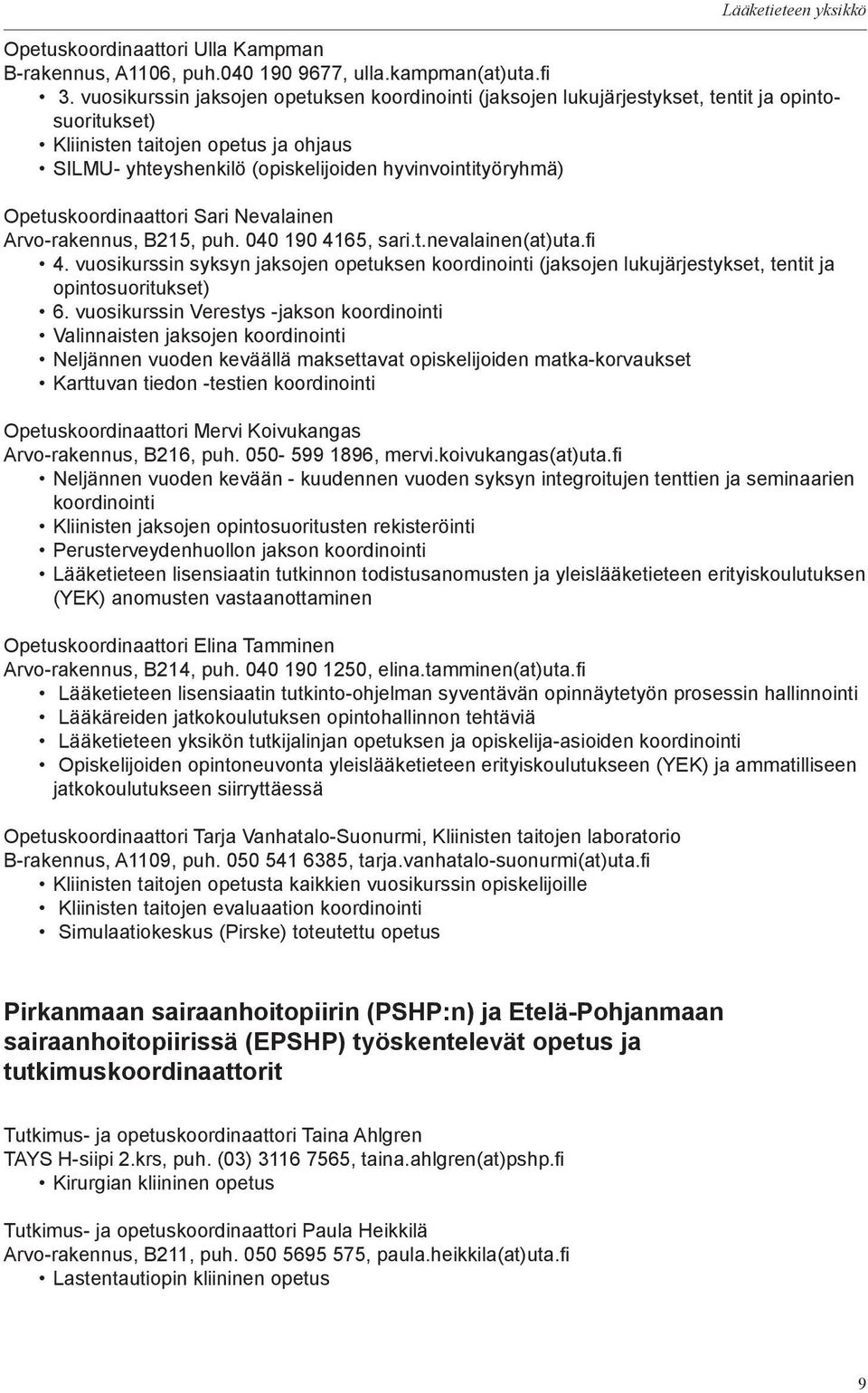 Opetuskoordinaattori Sari Nevalainen Arvo-rakennus, B215, puh. 040 190 4165, sari.t.nevalainen(at)uta.fi 4.