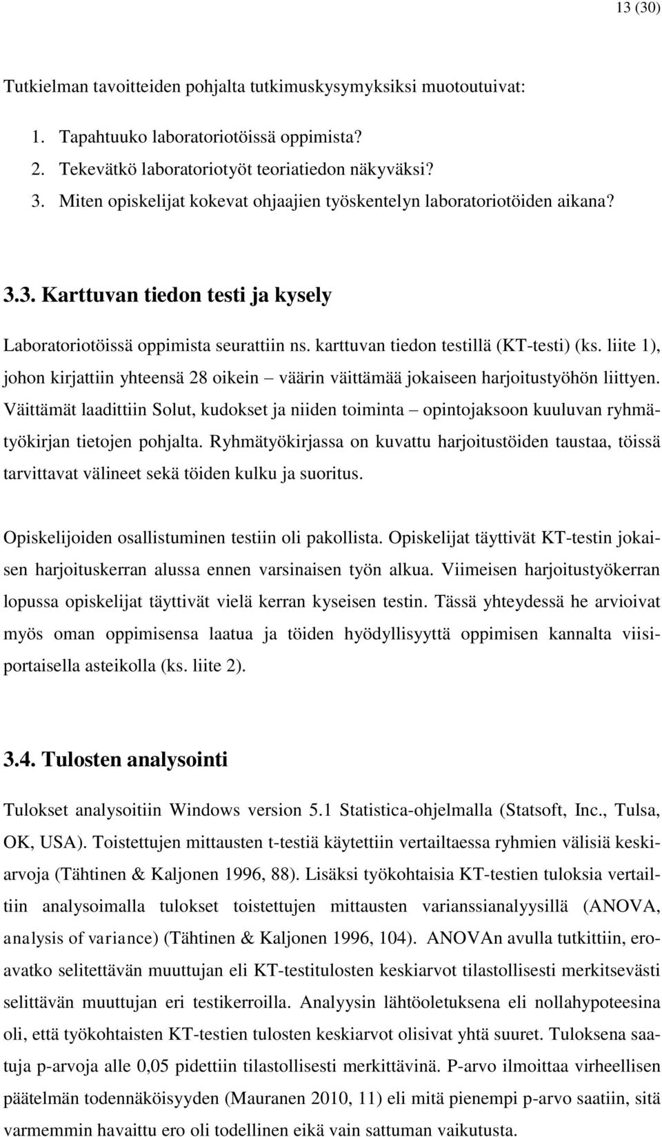 liite 1), johon kirjattiin yhteensä 28 oikein väärin väittämää jokaiseen harjoitustyöhön liittyen.