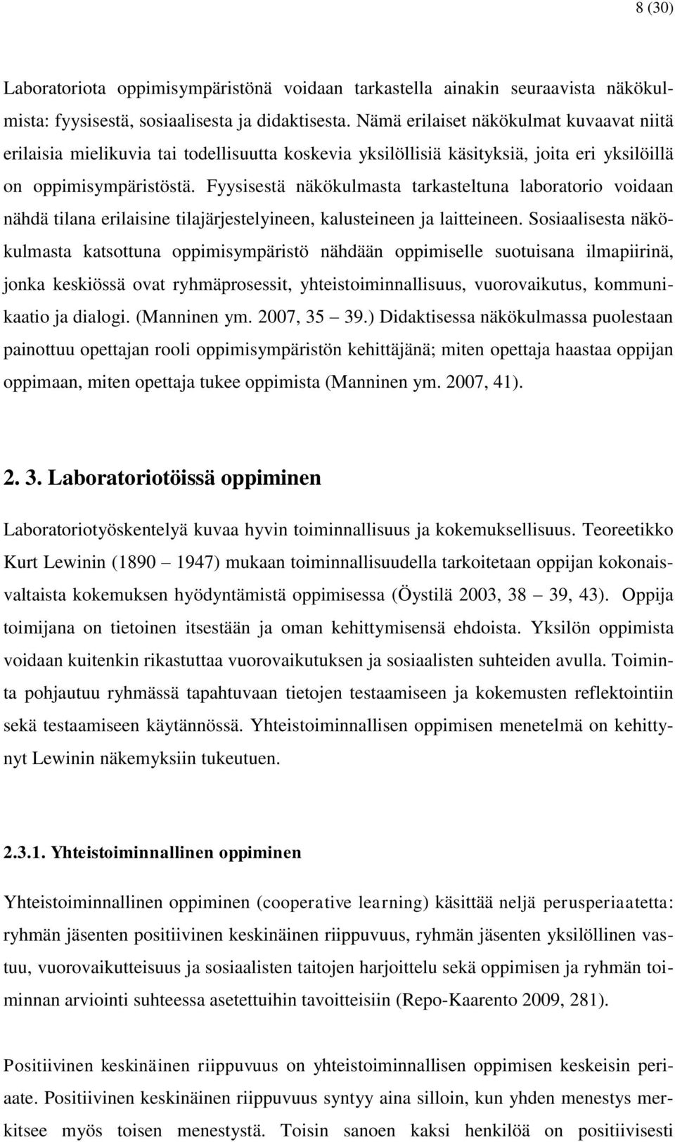 Fyysisestä näkökulmasta tarkasteltuna laboratorio voidaan nähdä tilana erilaisine tilajärjestelyineen, kalusteineen ja laitteineen.