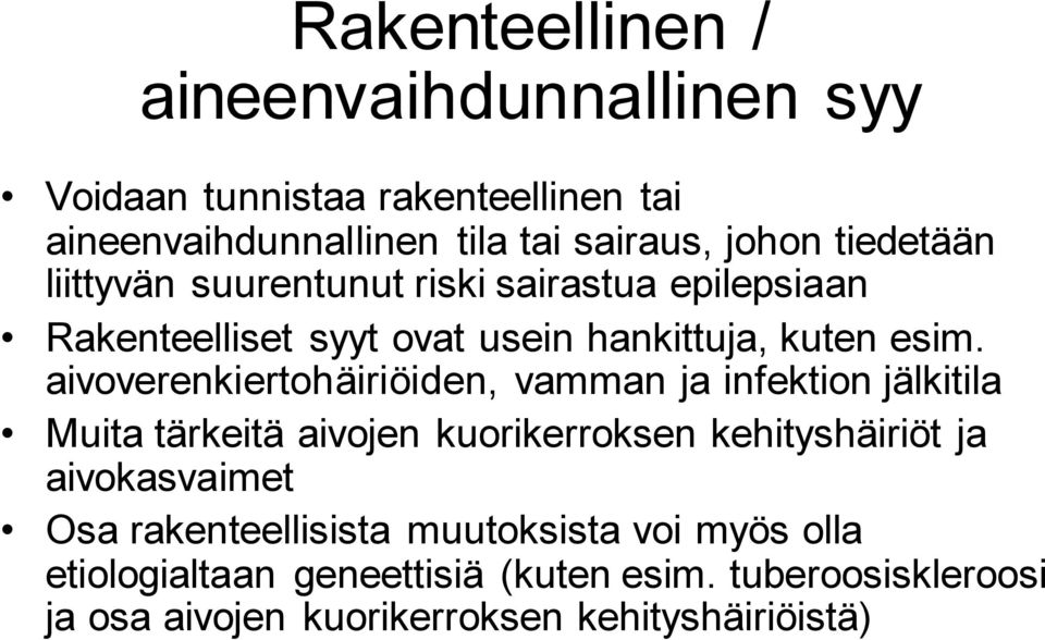 aivoverenkiertohäiriöiden, vamman ja infektion jälkitila Muita tärkeitä aivojen kuorikerroksen kehityshäiriöt ja aivokasvaimet Osa