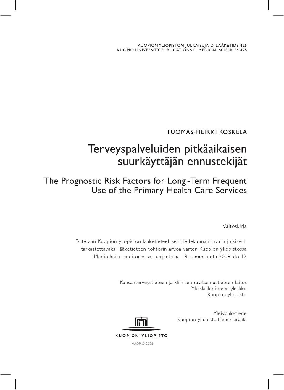Primary Health Care Services Väitöskirja Esitetään Kuopion yliopiston lääketieteellisen tiedekunnan luvalla julkisesti tarkastettavaksi lääketieteen tohtorin arvoa