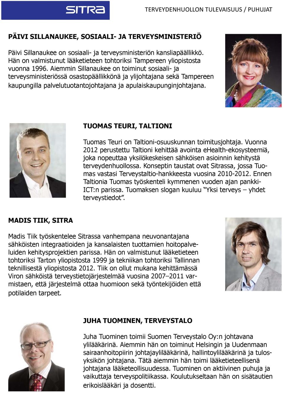 TUOMAS TEURI, TALTIONI Tuomas Teuri on Taltioni-osuuskunnan toimitusjohtaja.