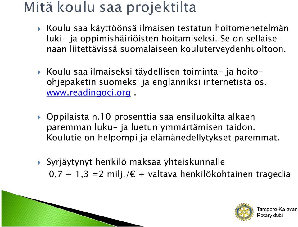 Koulu saa ilmaiseksi täydellisen toiminta- ja hoitoohjepaketin suomeksi ja englanniksi internetistä os. www.readingoci.org.