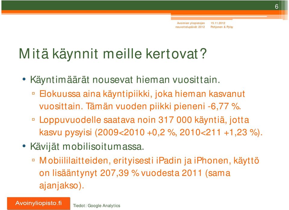 Loppuvuodelle saatava noin 317 000 käyntiä, jotta kasvu pysyisi (2009<2010 +0,2 %, 2010<211 +1,23 %).