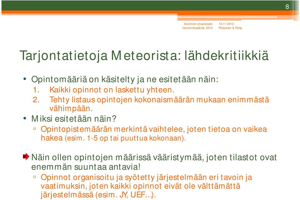 Opintopistemäärän merkintä vaihtelee, joten tietoa on vaikea hakea (esim. 1-5 op tai puuttua kokonaan).