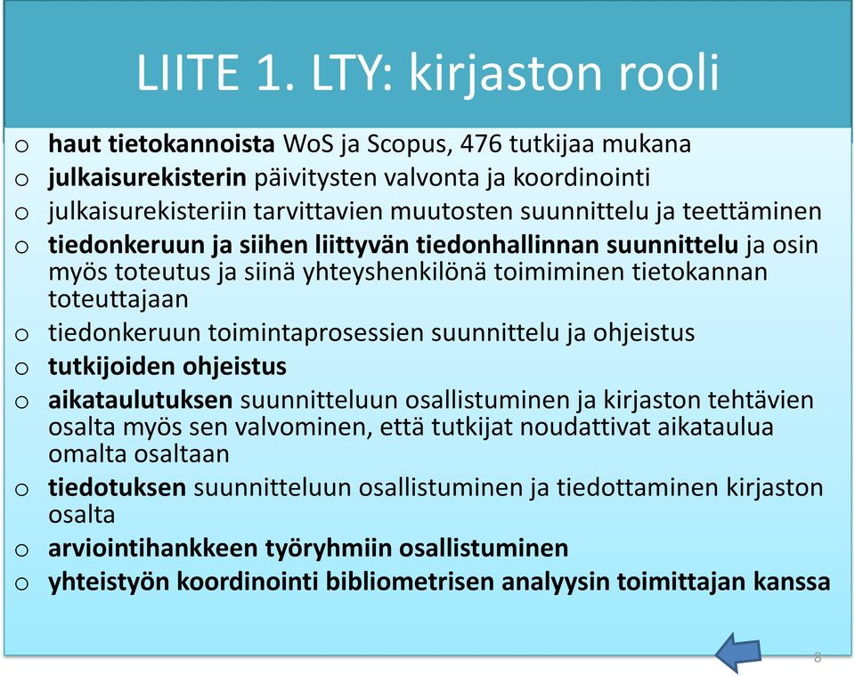 teettäminen o tiedonkeruun ja siihen liittyvän tiedonhallinnan suunnittelu ja osin myös toteutus ja siinä yhteyshenkilönä toimiminen tietokannan toteuttajaan o tiedonkeruun toimintaprosessien