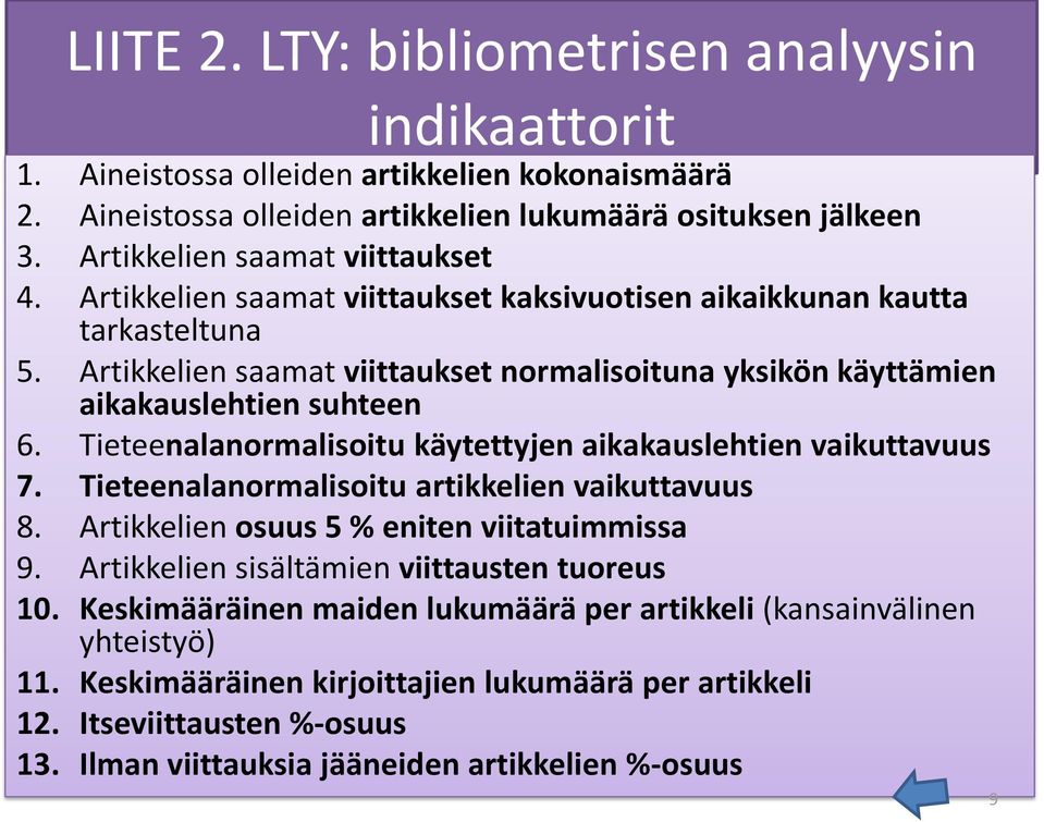 Artikkelien saamat viittaukset normalisoituna yksikön käyttämien aikakauslehtien suhteen 6. Tieteenalanormalisoitu käytettyjen aikakauslehtien vaikuttavuus 7.